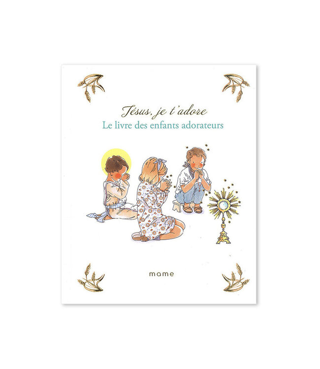 Jésus je t'adore : le livre des enfants adorateurs