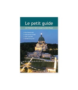 L'Oratoire Saint-Joseph du Mont-Royal Le petit guide de l'Oratoire Saint-Joseph (French)