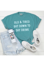 Comfort Color Old & Tired But Down to Day Drink Tee (M-XL)