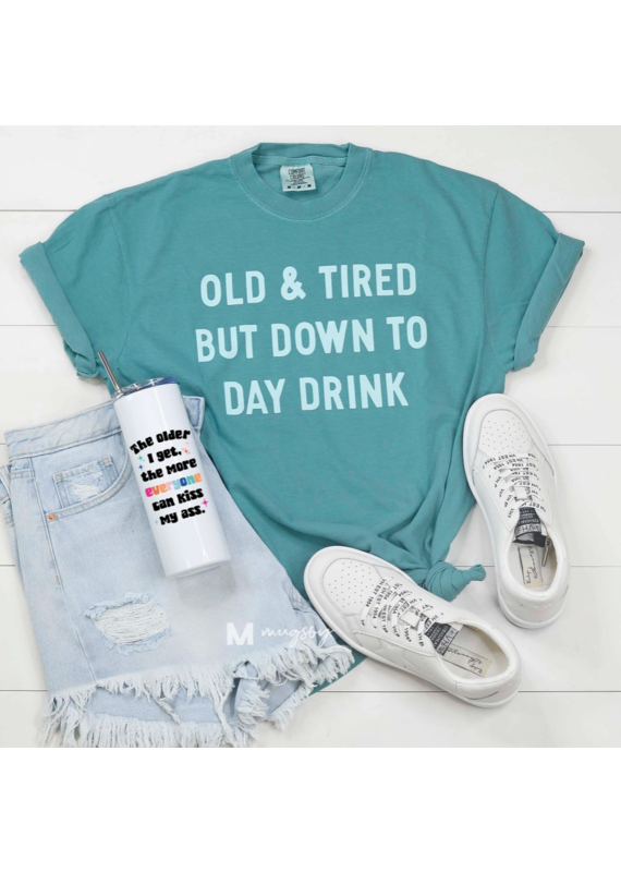 Comfort Color Old & Tired But Down to Day Drink Tee (M-XL)