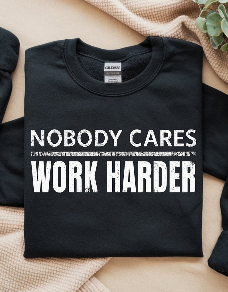 Gildan Nobody Cares Work Harder Black Crew (S-3XL) *Pre-Order Closes on 1/8/26*