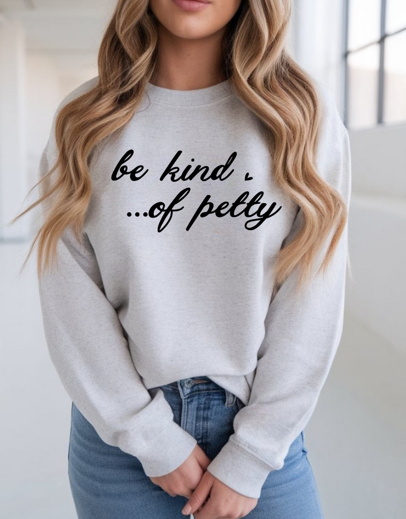 Gildan Be Kind... of Petty Ash Crew (S-3XL) *Pre-Order Closes on 1/8/26*