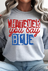 Gildan Whatever You Say Blue Sport Gray Crew (S-4XL)