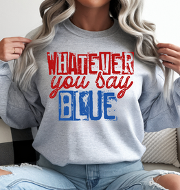 Gildan Whatever You Say Blue Sport Gray Crew (S-4XL)