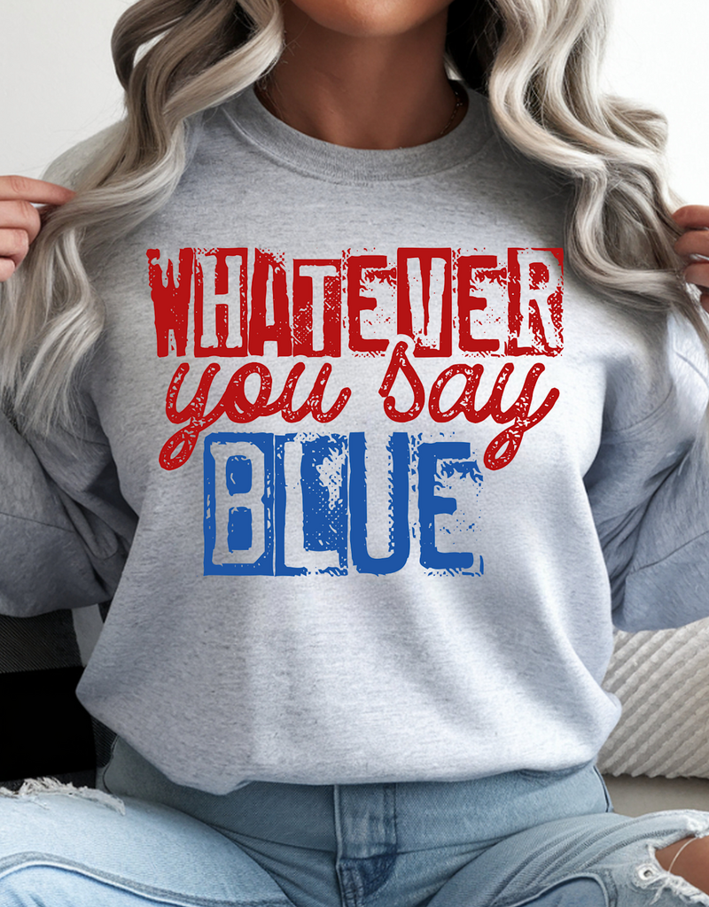 Gildan Whatever You Say Blue Sport Gray Crew (S-4XL)