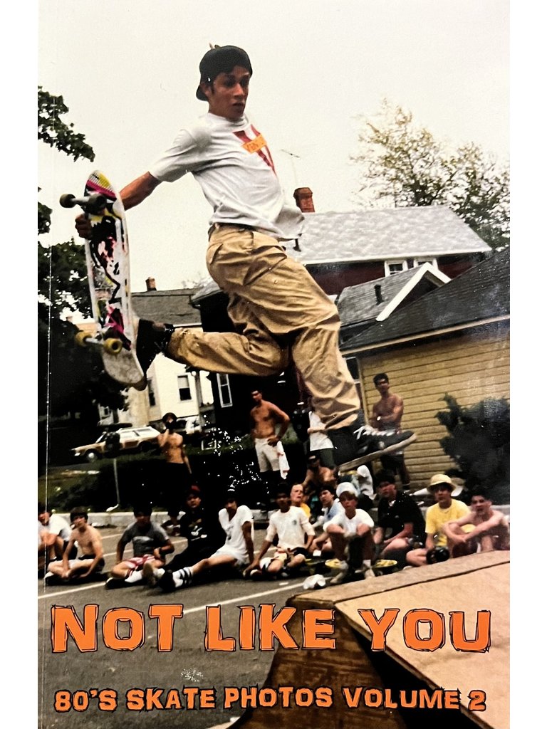 Not Like You Not Like You 80’s Skate Photos Volume 2 Zine