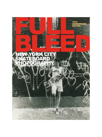 Full Bleed: New York City Skateboarding 10th Anniversary Edition Book