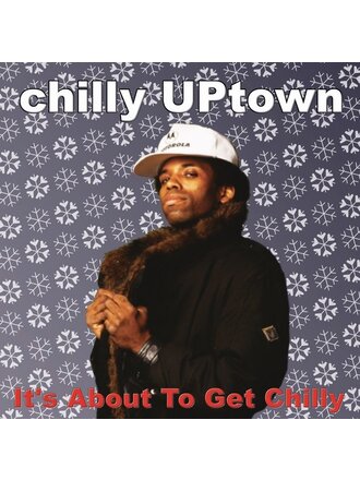 Chilly UPtown - It’s About To Get Chilly LP