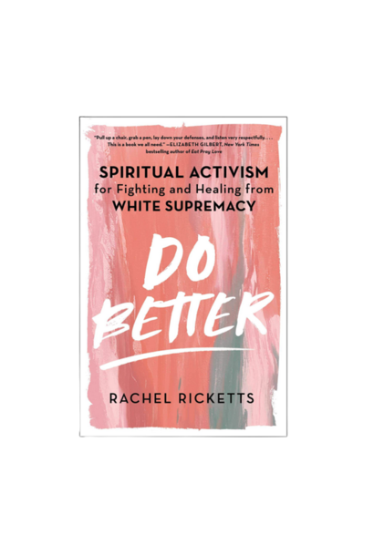 Do Better: Spiritual Activism for Fighting and Healing from White Supremacy