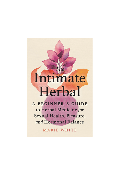 5830 - Book - The Intimate Herbal: A Beginner's Guide to Herbal Medicine for Sexual Health, Pleasure, and Hormonal Balance