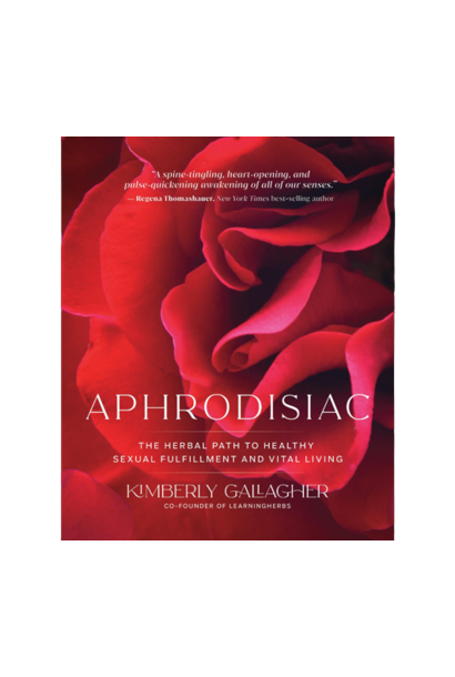 Aphrodisiac: The Herbal Path to Healthy Sexual Fulfillment and Vital Living