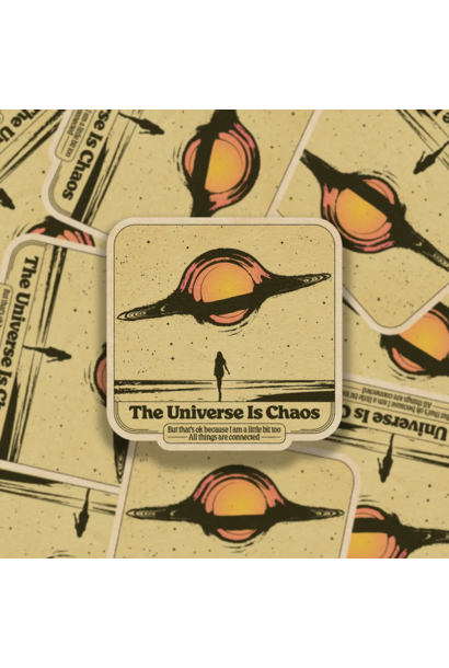 6555 - Sticker - The Universe is Chaos - SheeleyCo