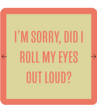 Drinks on Me Coasters Did I roll my eyes? Coaster
