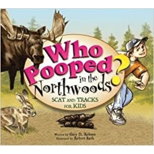 Who Pooped in the Northwoods? Scat and Tracks for Kids Who Pooped in the Northwoods? Scat and Tracks for Kids