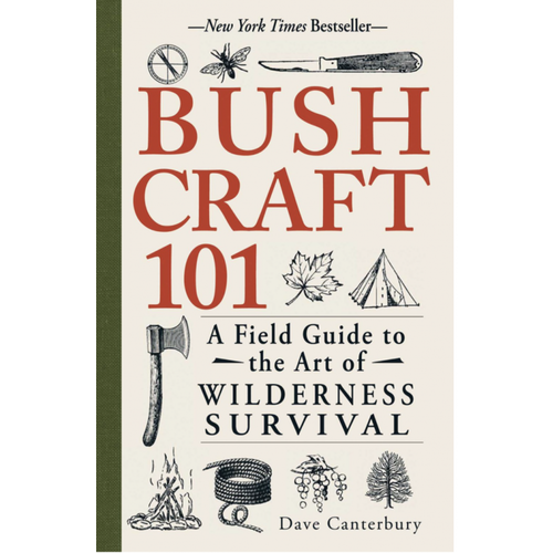 Bushcraft 101: A Field Guide to the Art of Wilderness Survival Bushcraft 101: A Field Guide to the Art of Wilderness Survival