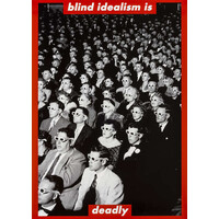 BARBARA KRUGER BLIND IDEALISM IS DEADLY PRINT