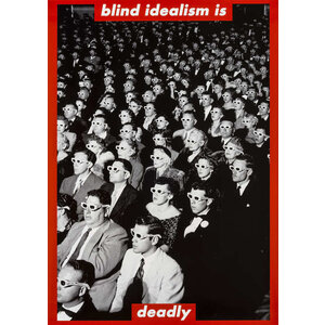 BARBARA KRUGER BLIND IDEALISM IS DEADLY PRINT BARBARA KRUGER BLIND IDEALISM IS DEADLY PRINT