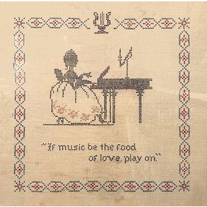 CROSS STITCH IF MUSIC BE THE FOOD OF LOVE PLAY ON