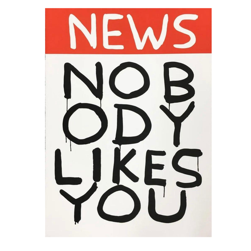 DAVID SHRIGLEY SIGNED PRINT UNTITLED (NEWS: NOBODY LIKES YOU) DAVID SHRIGLEY SIGNED PRINT UNTITLED (NEWS: NOBODY LIKES YOU)
