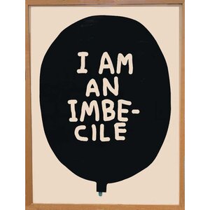 DAVID SHRIGLEY I AM AN IMBECILE DISMALAND BALLOON FRAMED