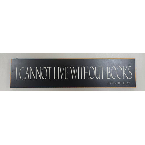 WOOD PLAQUE WITH  SAYING BY THOMAS JEFFERSON: I CANNOT LIVE WITHOUT BOOKS