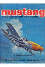 Mustang: The Story of the P-51 Fighter by Robert W. Gruenhagen Book