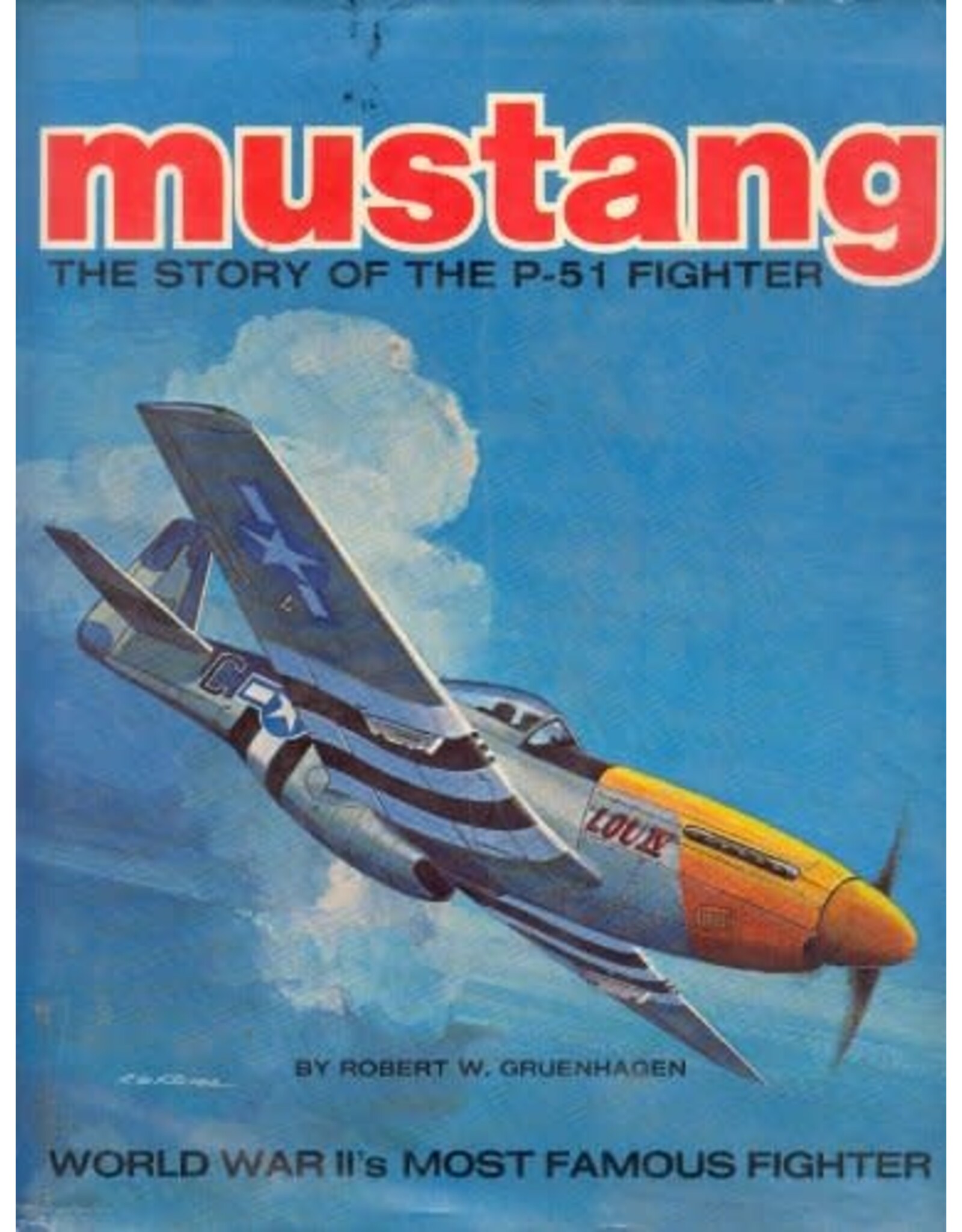 Mustang: The Story of the P-51 Fighter by Robert W. Gruenhagen Book