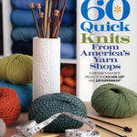 60 Quick Knits from Yarn Shops