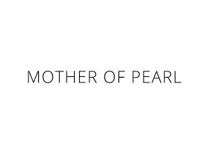 MOTHER OF PEARL