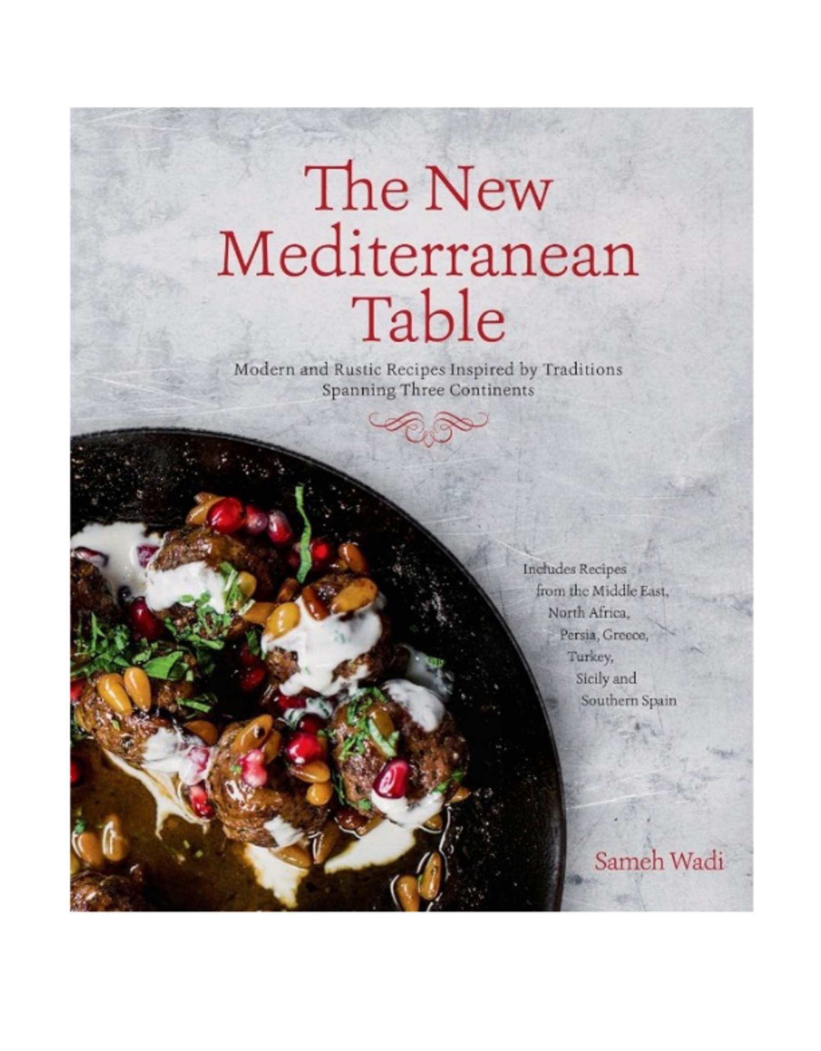 The New Mediterranean Table: Modern and Rustic Recipes Inspired by Traditions Spanning Three Continents