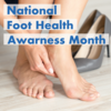 April National Foot Health Awareness Month: 10 Tips to step into Spring with Healthy Feet! 