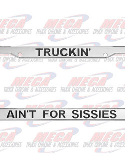 LICENSE PLATE FRAME "TRUCKING AINT 4 SISSIES"