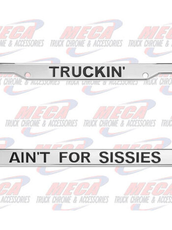 LICENSE PLATE FRAME "TRUCKING AINT 4 SISSIES"