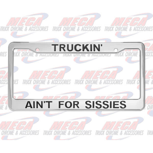 LICENSE PLATE FRAME "TRUCKING AINT 4 SISSIES"