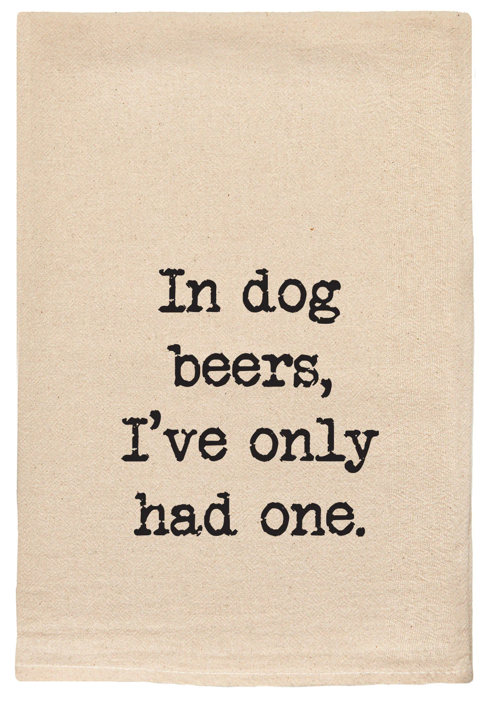 ellem Tea Towel In Dog Beers I've Only Had One 10