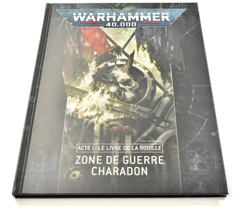 WARHAMMER Warhammer 40K Zone De Guerre Charadon Acte 1 Le Livre De La Rouille FR