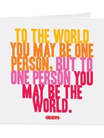 To The World You May Be