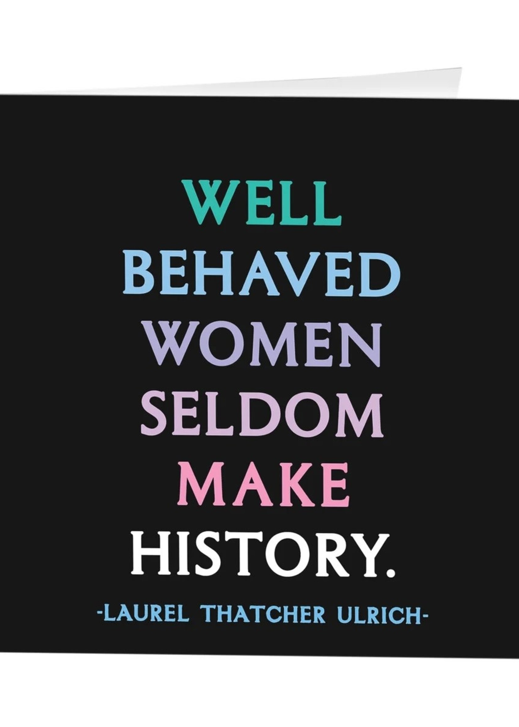 Well Behaved Women Rarely Make History