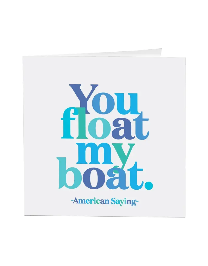 Quotable Cards You Float My Boat