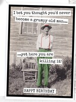 I Bet You Thought You'd Never Become A Grumpy Old Man...