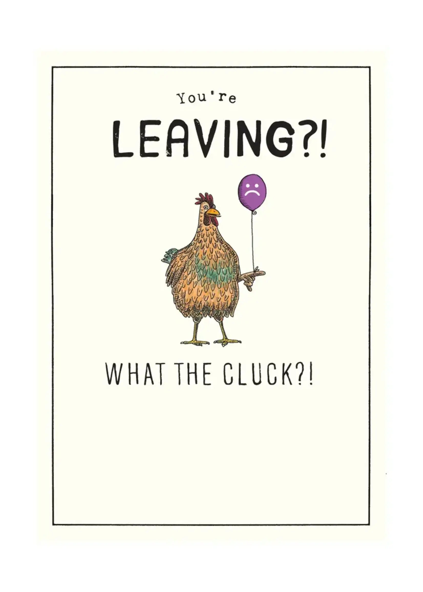 You're Leaving?! What the Cluck?!