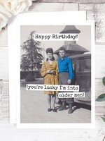 You're lucky I'm into older men