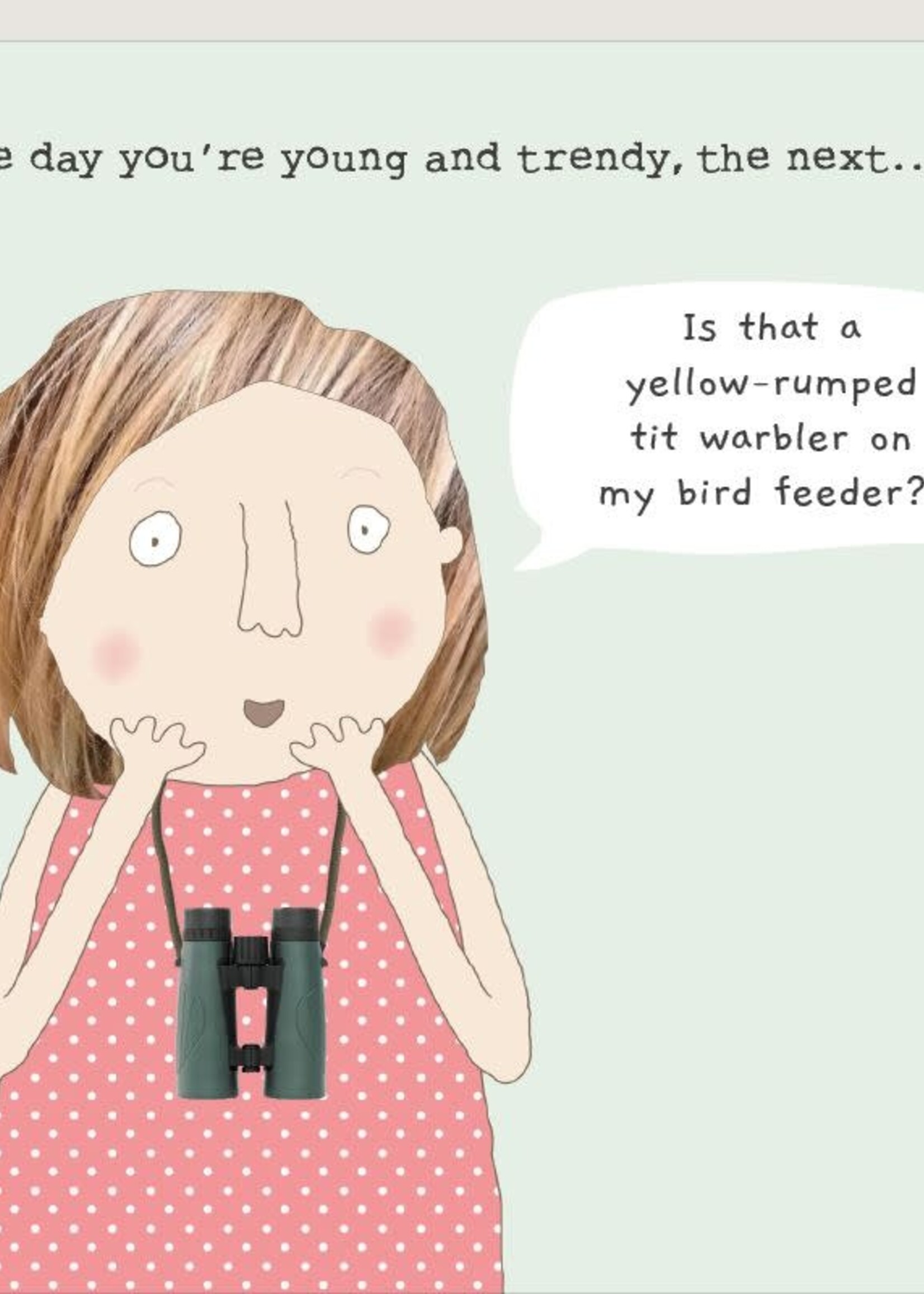 One day you're young and trendy