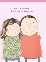 You're lovely. I'd like to keep you.