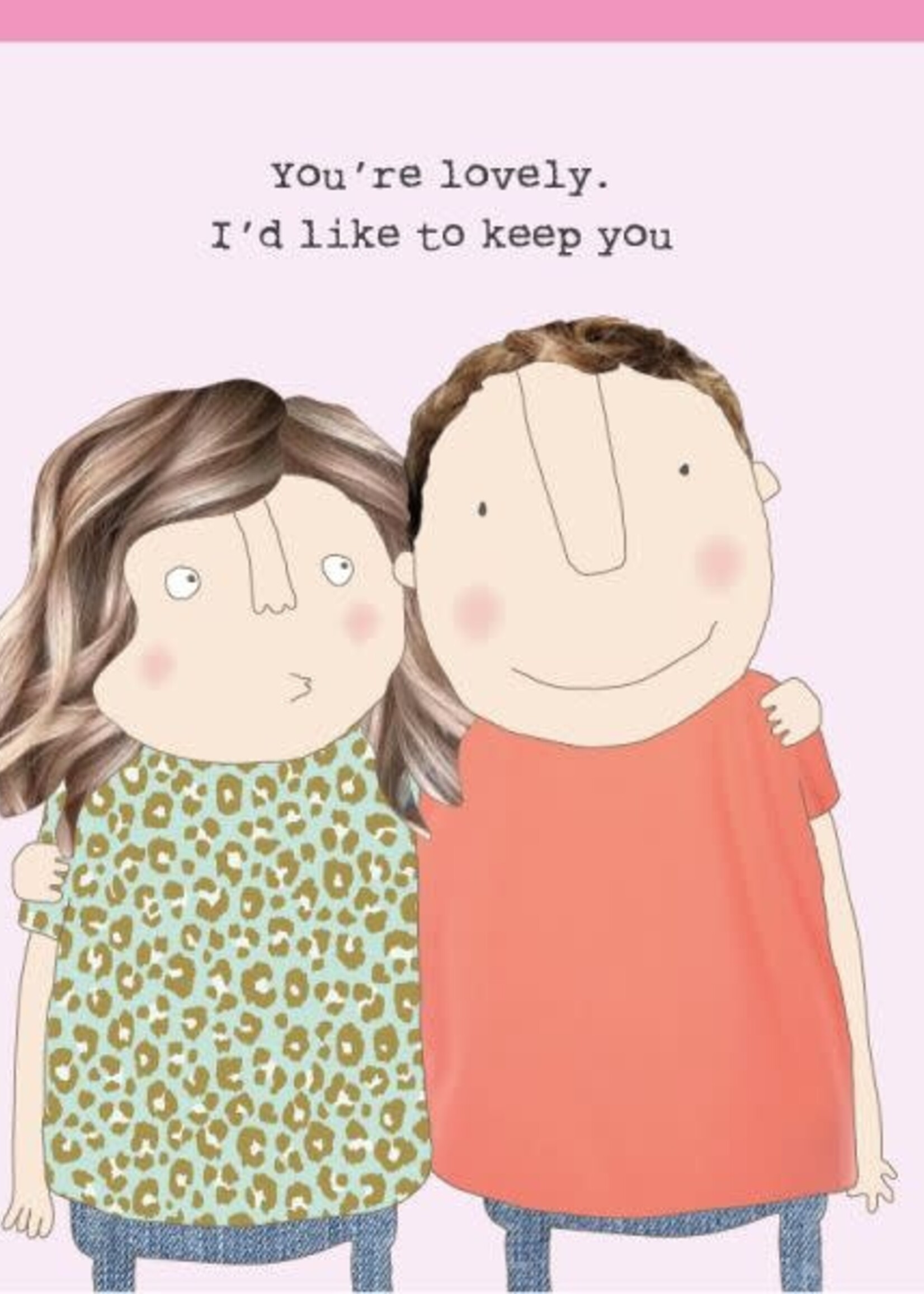 You're lovely. I'd like to keep you.