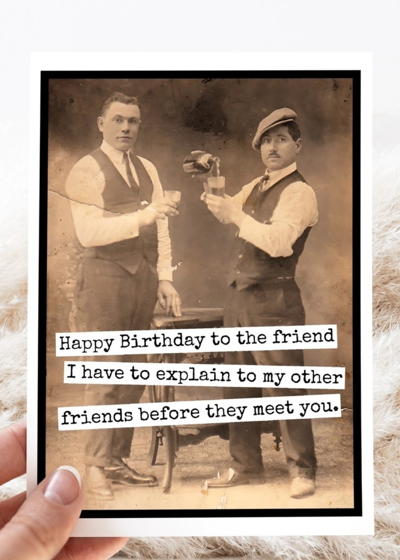 Happy Birthday to the friend I have to explain