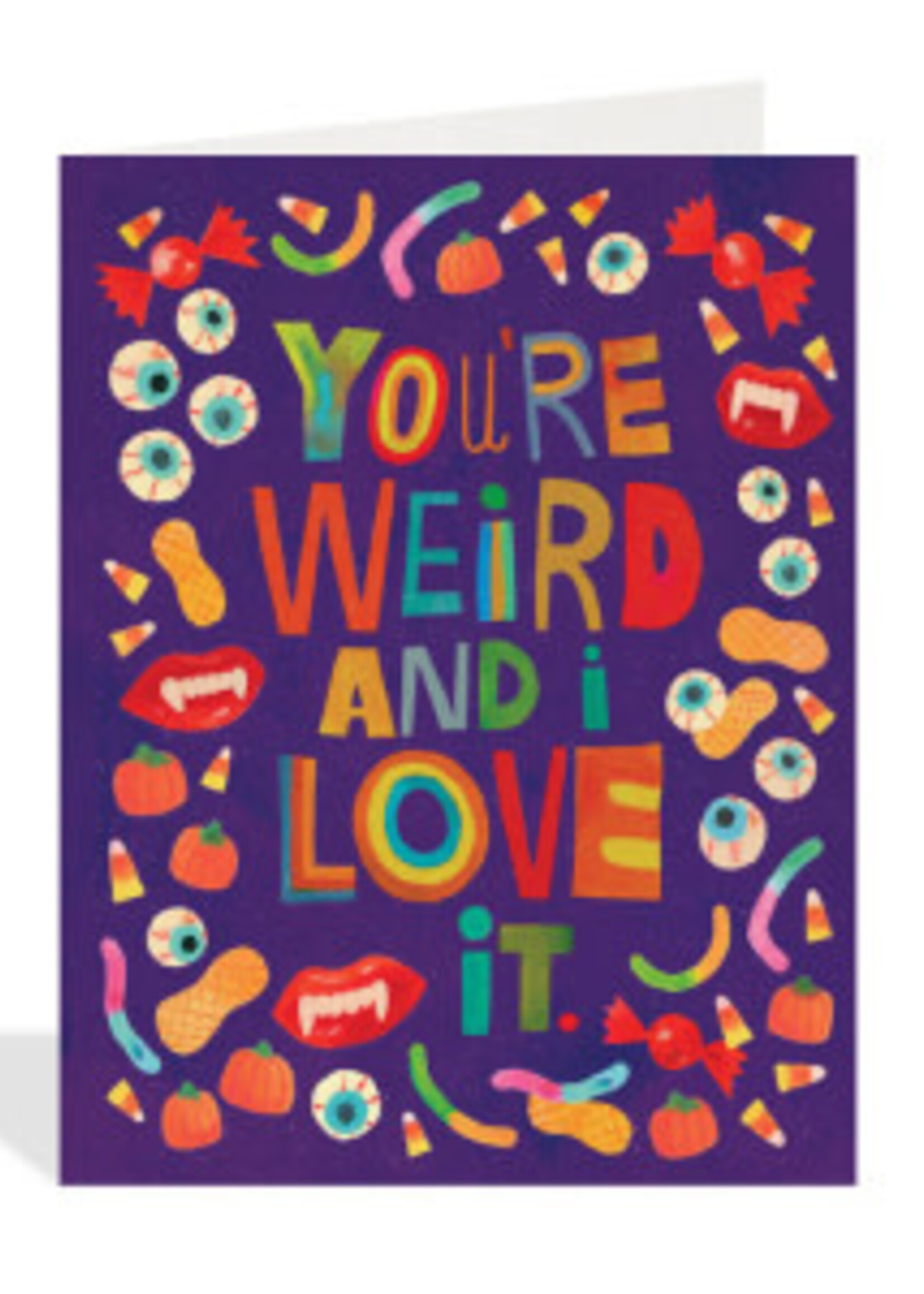 You're Weird and I Love it