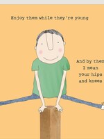 Enjoy them while they're young!