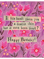 If life hasn't given you a double chin has it even been lived?