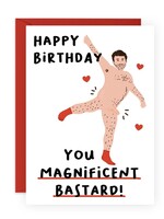 Happy Birthday You Magnificent Bastard!